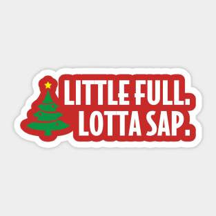 Little full. Lotta sap. Sticker